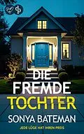 E-Book (epub) Die fremde Tochter | Der unfassbar spannende Psychothriller, der bis zur letzten Seite fesselt von Sonya Bateman