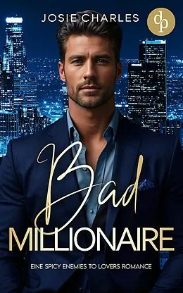 E-Book (epub) Bad Millionaire | Eine spicy Enemies to Lovers Romance von Josie Charles