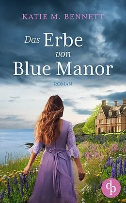 E-Book (epub) Das Erbe von Blue Manor | Ein mitreißendes Familiengeheimnis an der Küste Cornwalls von Katie M. Bennett