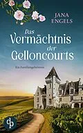 E-Book (epub) Das Vermächtnis der Gelloncourts | Ein geheimnisvoller Liebesroman über das Schicksal und eine alte Familie in Frankreich von Jana Engels