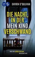 E-Book (epub) Die Nacht, in der mein Kind verschwand | Der verstörende Psychothriller, der unter die Haut geht von Darren O'Sullivan