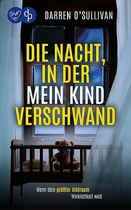E-Book (epub) Die Nacht, in der mein Kind verschwand | Der verstörende Psychothriller, der unter die Haut geht von Darren O'Sullivan