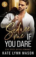 E-Book (epub) Seduce me if you dare | Eine spicy Office Romance von Kate Lynn Mason