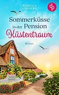 E-Book (epub) Sommerküsse in der Pension Küstentraum | Eine bezaubernde Wholesome Romance an der Ostsee von Rebecca Lehners