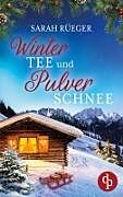 Kartonierter Einband Wintertee und Pulverschnee | Eine romantische Winter Feelgood Romance von Sarah Rüeger