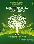 E-Book (epub) Das Biophilia-Training von Clemens G. Arvay, Mariya Beer