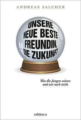 E-Book (epub) Unsere neue beste Freundin, die Zukunft von Andreas Salcher