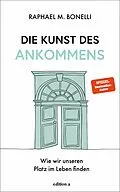 E-Book (epub) Die Kunst des Ankommens von Raphael M. Bonelli