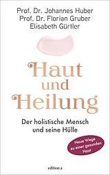 Fester Einband Haut und Heilung von Johannes Huber, Elisabeth Gürtler, Florian Gruber