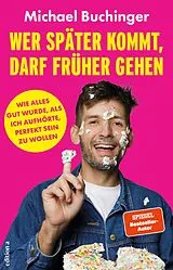 Kartonierter Einband Wer später kommt, darf früher gehen von Michael Buchinger