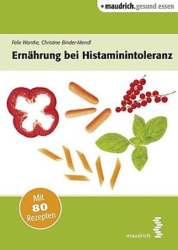 Kartonierter Einband Ernährung bei Histaminintoleranz von Felix Wantke, Christine Binder-Mendl