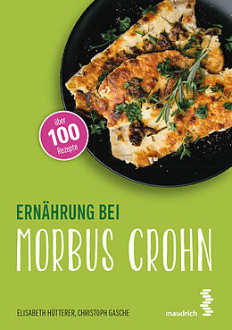Kartonierter Einband Ernährung bei Morbus Crohn von Elisabeth Hütterer, Christoph Gasche