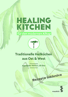 Fester Einband Healing Kitchen für den modernen Alltag von Anja Haider-Wallner, Ulli Zika