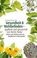 E-Book (pdf) Gesundheit & Wohlbefinden - gepflückt und gesammelt von Mutter Natur von Britta Macho, Sonja Reiselhuber-Schmölzer, Martin Schiller