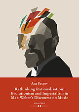E-Book (pdf) Rethinking Rationalisation: Evolutionism and Imperialism in Max Weber's Discourse on Music. von Ana Petrov