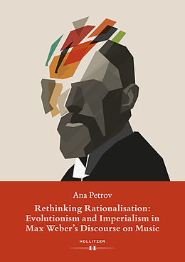 eBook (epub) Rethinking Rationalisation: Evolutionism and Imperialism in Max Weber's Discourse on Music. de Ana Petrov