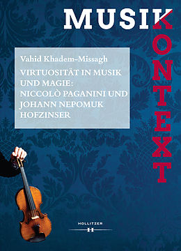 E-Book (pdf) Virtuosität in Musik und Magie: Niccolò Paganini und Johann Nepomuk Hofzinser von Vahid Khadem-Missagh