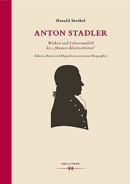 Fester Einband Anton Stadler: Wirken und Lebensumfeld des &quot;Mozart-Klarinettisten&quot; von Harald Strebel