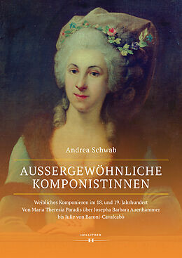 Fester Einband Außergewöhnliche Komponistinnen. Weibliches Komponieren im 18. und 19. Jahrhundert von Andrea Schwab
