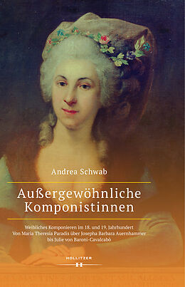 E-Book (pdf) Außergewöhnliche Komponistinnen. Weibliches Komponieren im 18. und 19. Jahrhundert von Andrea Schwab