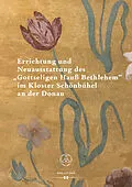 E-Book (pdf) Errichtung und Neuausstattung des "Gottseligen Hauß Bethlehem" im Kloster Schönbühel an der Donau von 