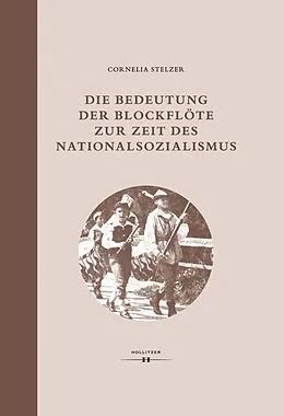 E-Book (pdf) Die Bedeutung der Blockflöte zur Zeit des Nationalsozialismus von Cornelia Stelzer