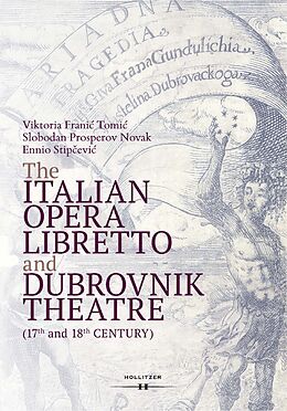 eBook (pdf) The Italian Opera Libretto and Dubrovnik Theatre de Viktoria Frani? Tomi?, Slobodan Prosperov Novak, Ennio Stip?evi?
