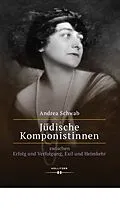 E-Book (pdf) Jüdische Komponistinnen zwischen Erfolg und Verfolgung, Exil und Heimkehr von Andrea Schwab