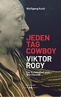 E-Book (pdf) Jeden Tag Cowboy. Viktor Rogy von Wolfgang Koch