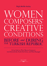E-Book (pdf) Women Composers' Creative Conditions Before and During the Turkish Republic von Nejla Melike Atalay