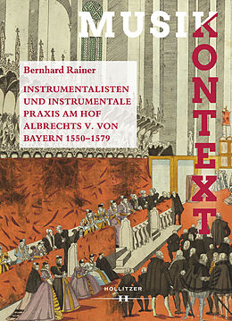 E-Book (pdf) Instrumentalisten und instrumentale Praxis am Hof Albrechts V. von Bayern 1550-1579 von Bernhard Rainer
