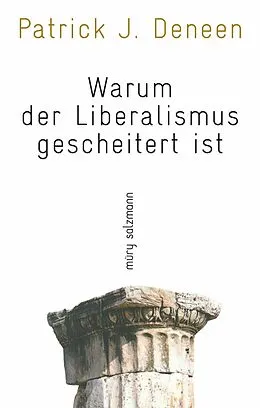 E-Book (epub) Warum der Liberalismus gescheitert ist von Patrick J. Deneen