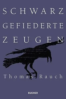 E-Book (epub) Schwarz gefiederte Zeugen von Thomas A. Rauch