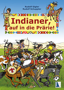 Fester Einband Indianer, auf in die Prärie von Rudolf Gigler, Rudolf Schuppler