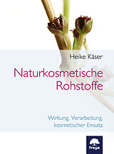 Fester Einband Naturkosmetische Rohstoffe von Heike Käser