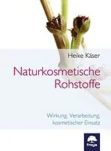 Fester Einband Naturkosmetische Rohstoffe von Heike Käser