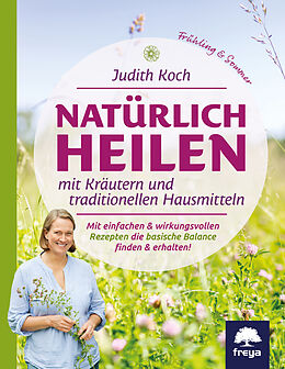 Kartonierter Einband Natürlich heilen mit Kräutern und traditionellen Hausmitteln von Judith Koch