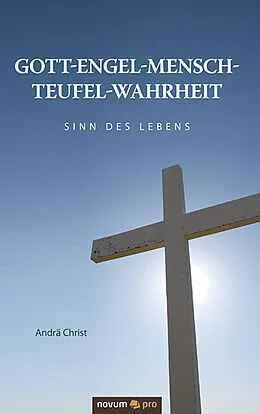 E-Book (epub) Gott-Engel-Mensch-Teufel-Wahrheit von Andrä Christ