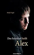 E-Book (epub) Das Schicksal heißt Alex von Heidi Vogel