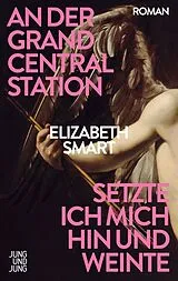 Fester Einband An der Grand Central Station setzte ich mich hin und weinte von Elizabeth Smart
