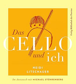 Fester Einband Das Cello und ich von Heidi Litschauer, Michael Stührenberg
