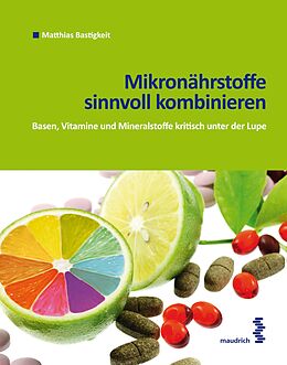 E-Book (epub) Mikronährstoffe sinnvoll kombinieren von Matthias Bastigkeit