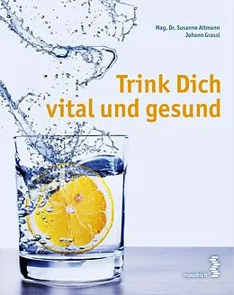 E-Book (epub) Trink Dich vital und gesund von Susanne Altmann, Johann Grassl