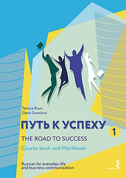 E-Book (pdf) The Road to Success - Russian for everyday life and business communication von Tamara Blum, Elena Gorelova