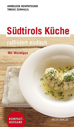 E-Book (epub) Südtirols Küche - raffiniert einfach von Anneliese Kompatscher, Tobias Schmalzl