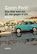 E-Book (epub) Das Alter kam am 23. Mai gegen 11 Uhr von Zoran Feric