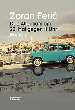 E-Book (epub) Das Alter kam am 23. Mai gegen 11 Uhr von Zoran Feric