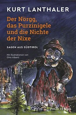 E-Book (epub) Der Nörgg, das Purzinigele und die Nichte der Nixe von Kurt Lanthaler
