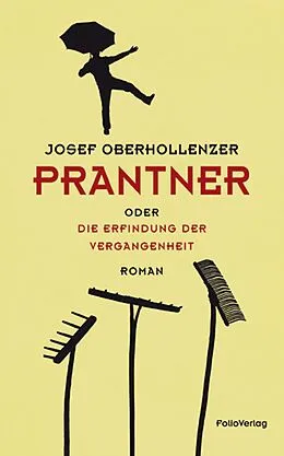 E-Book (epub) Prantner oder Die Erfindung der Vergangenheit von Josef Oberhollenzer