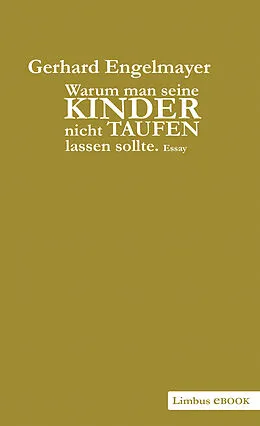 E-Book (epub) Warum man seine Kinder nicht taufen lassen sollte von Gerhard Engelmayer